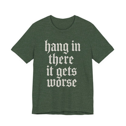donker humor Blijf daar maar Hang in, het wordt nog erger Grappige sarcastische quote T-shirt grafisch grappig
