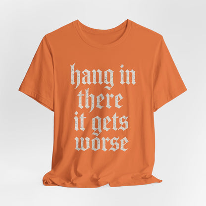 donker humor Blijf daar maar Hang in, het wordt nog erger Grappige sarcastische quote T-shirt grafisch grappig