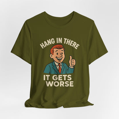 Grappige sarcastische quote T-shirt: "Blijf hangen, het wordt erger", donkere humor, grappig shirt
