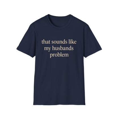 Grappige Vrouw T-Shirt, Sarcastische Huwelijkshumor Shirt, Dat Klinkt Als Mijn Mannenprobleem Shirt, Verjaardagscadeau, Koppel Grafisch T-shirt Dames
