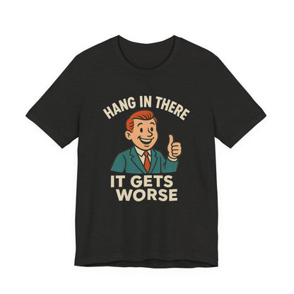 Grappige sarcastische quote T-shirt: "Blijf hangen, het wordt erger", donkere humor, grappig shirt