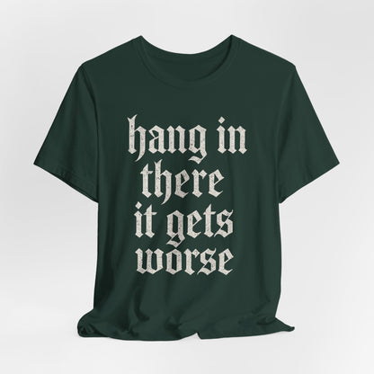 donker humor Blijf daar maar Hang in, het wordt nog erger Grappige sarcastische quote T-shirt grafisch grappig