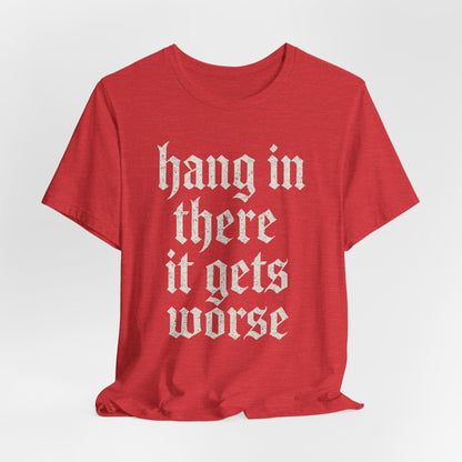 donker humor Blijf daar maar Hang in, het wordt nog erger Grappige sarcastische quote T-shirt grafisch grappig