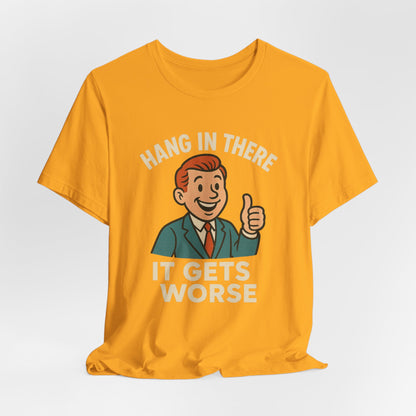 Grappige sarcastische quote T-shirt: "Blijf hangen, het wordt erger", donkere humor, grappig shirt