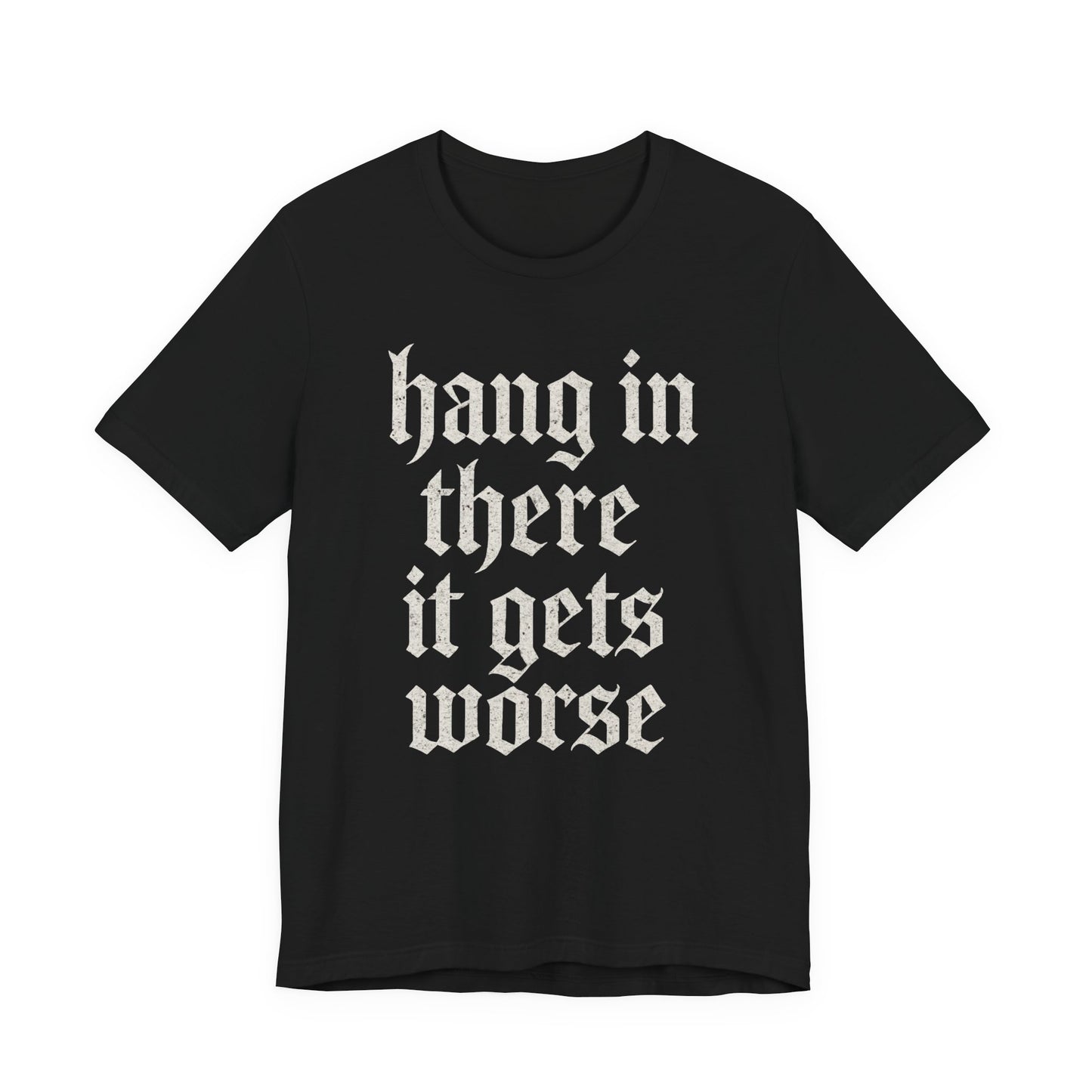 donker humor Blijf daar maar Hang in, het wordt nog erger Grappige sarcastische quote T-shirt grafisch grappig