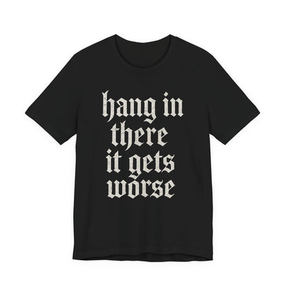 donker humor Blijf daar maar Hang in, het wordt nog erger Grappige sarcastische quote T-shirt grafisch grappig