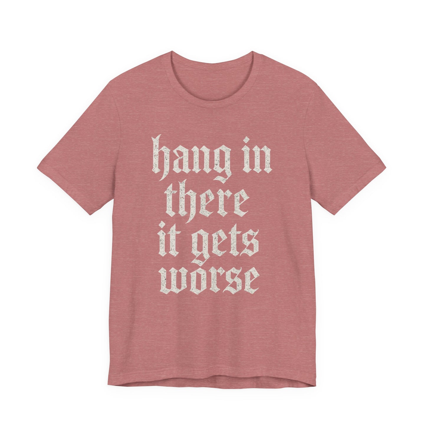 donker humor Blijf daar maar Hang in, het wordt nog erger Grappige sarcastische quote T-shirt grafisch grappig
