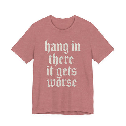 donker humor Blijf daar maar Hang in, het wordt nog erger Grappige sarcastische quote T-shirt grafisch grappig