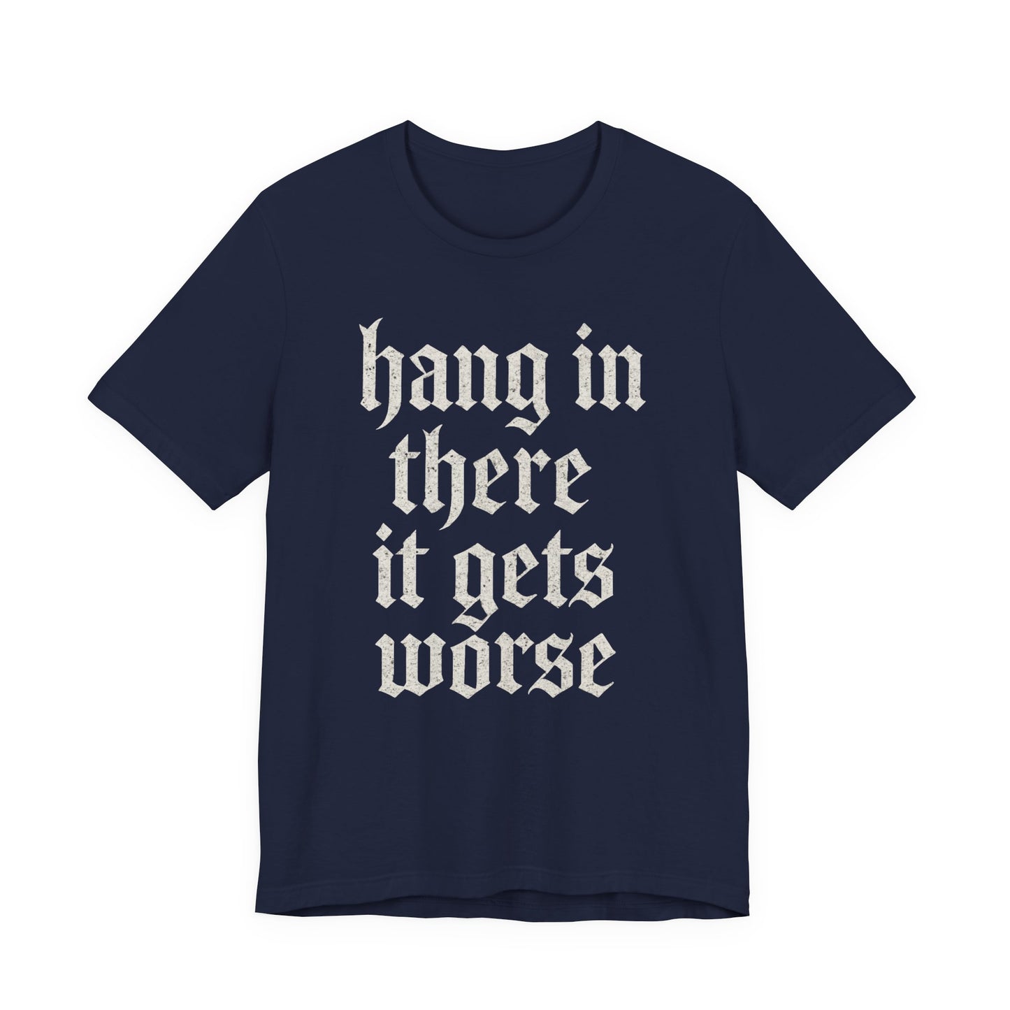 donker humor Blijf daar maar Hang in, het wordt nog erger Grappige sarcastische quote T-shirt grafisch grappig