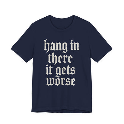 donker humor Blijf daar maar Hang in, het wordt nog erger Grappige sarcastische quote T-shirt grafisch grappig