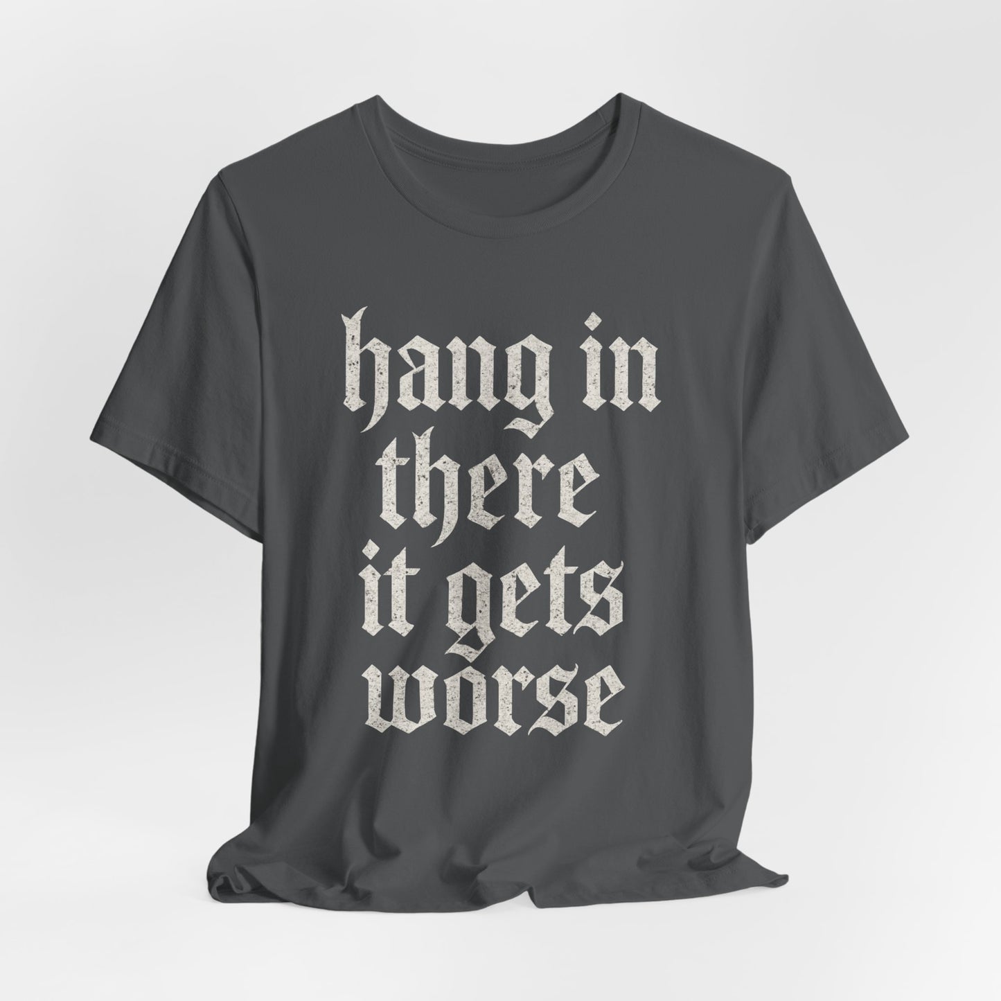 donker humor Blijf daar maar Hang in, het wordt nog erger Grappige sarcastische quote T-shirt grafisch grappig