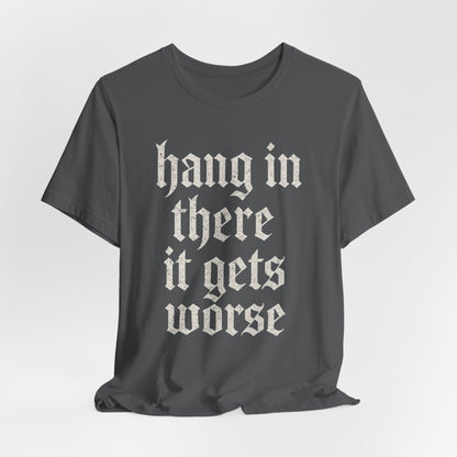 donker humor Blijf daar maar Hang in, het wordt nog erger Grappige sarcastische quote T-shirt grafisch grappig
