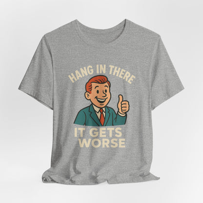 Grappige sarcastische quote T-shirt: "Blijf hangen, het wordt erger", donkere humor, grappig shirt