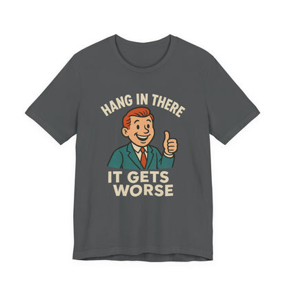 Grappige sarcastische quote T-shirt: "Blijf hangen, het wordt erger", donkere humor, grappig shirt