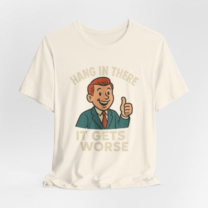 Grappige sarcastische quote T-shirt: "Blijf hangen, het wordt erger", donkere humor, grappig shirt