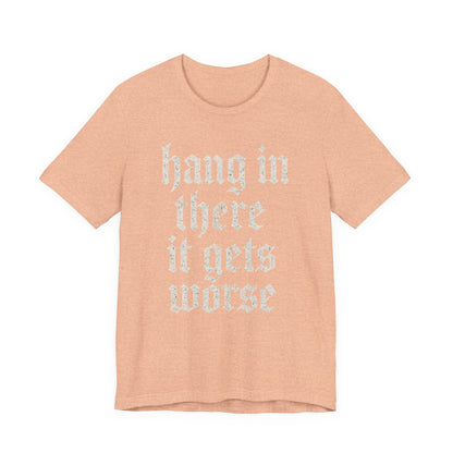 donker humor Blijf daar maar Hang in, het wordt nog erger Grappige sarcastische quote T-shirt grafisch grappig