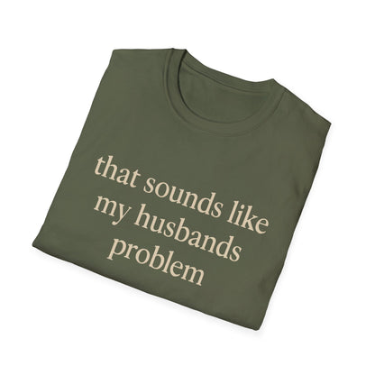 Grappige Vrouw T-Shirt, Sarcastische Huwelijkshumor Shirt, Dat Klinkt Als Mijn Mannenprobleem Shirt, Verjaardagscadeau, Koppel Grafisch T-shirt Dames