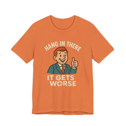 Grappige sarcastische quote T-shirt: "Blijf hangen, het wordt erger", donkere humor, grappig shirt