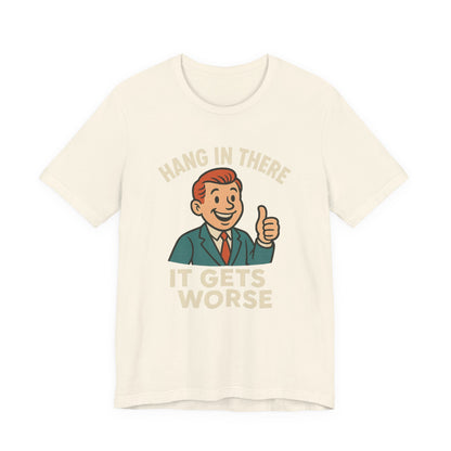 Grappige sarcastische quote T-shirt: "Blijf hangen, het wordt erger", donkere humor, grappig shirt
