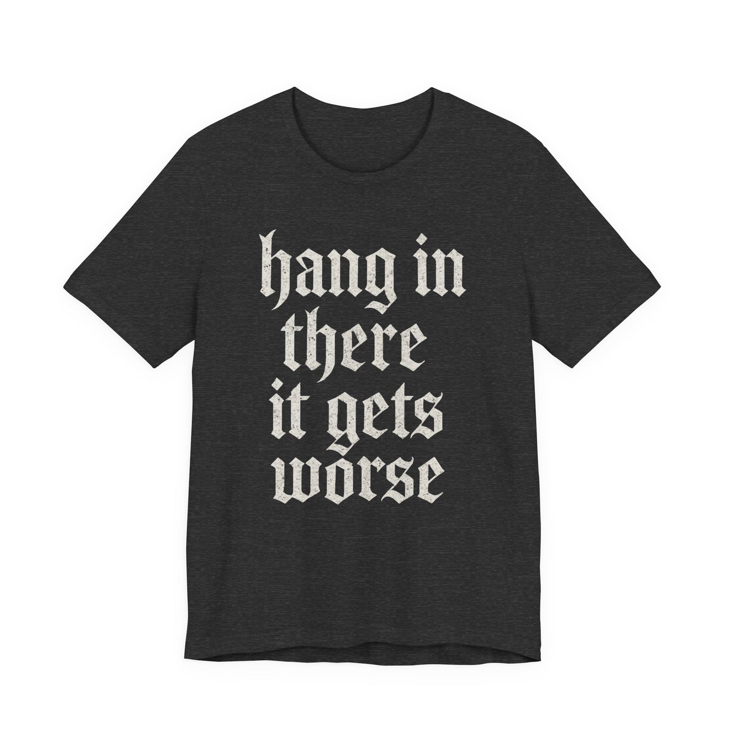 donker humor Blijf daar maar Hang in, het wordt nog erger Grappige sarcastische quote T-shirt grafisch grappig