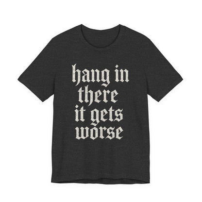 donker humor Blijf daar maar Hang in, het wordt nog erger Grappige sarcastische quote T-shirt grafisch grappig