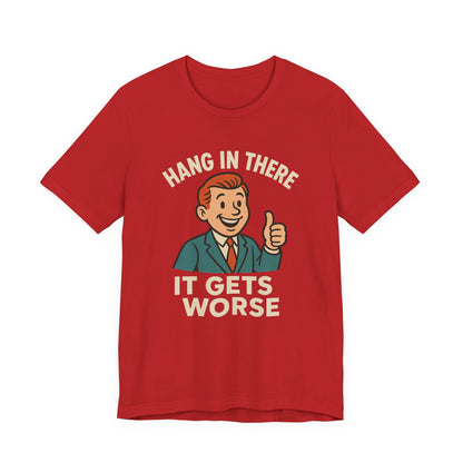 Grappige sarcastische quote T-shirt: "Blijf hangen, het wordt erger", donkere humor, grappig shirt