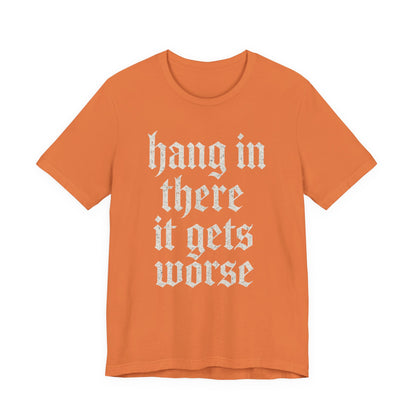 donker humor Blijf daar maar Hang in, het wordt nog erger Grappige sarcastische quote T-shirt grafisch grappig