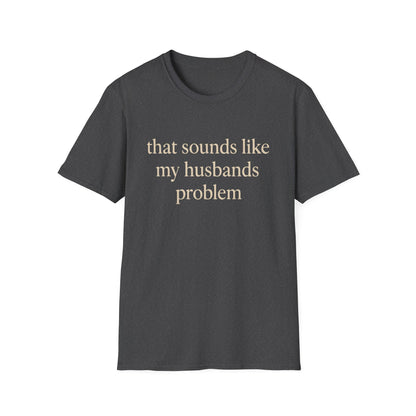 Grappige Vrouw T-Shirt, Sarcastische Huwelijkshumor Shirt, Dat Klinkt Als Mijn Mannenprobleem Shirt, Verjaardagscadeau, Koppel Grafisch T-shirt Dames