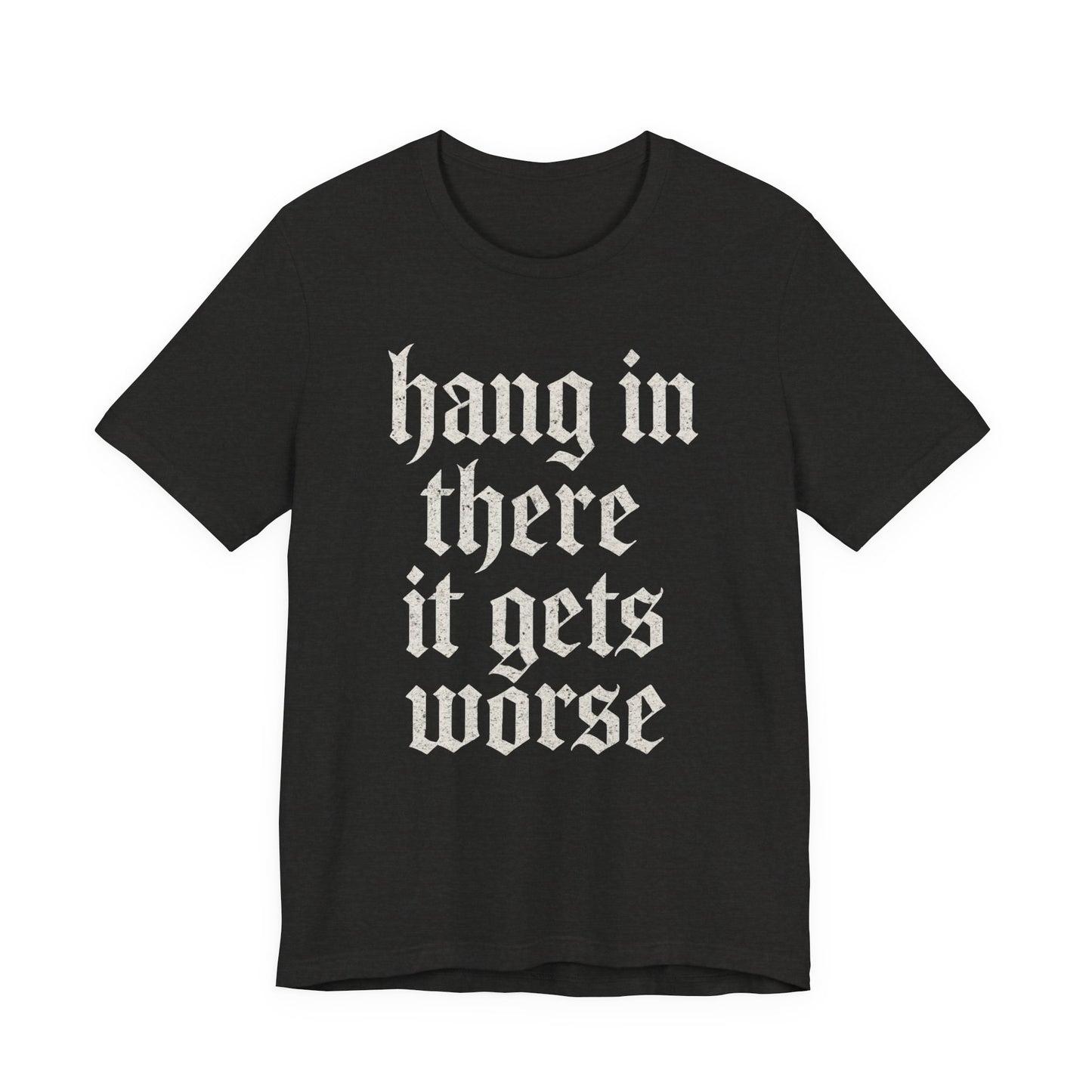 donker humor Blijf daar maar Hang in, het wordt nog erger Grappige sarcastische quote T-shirt grafisch grappig