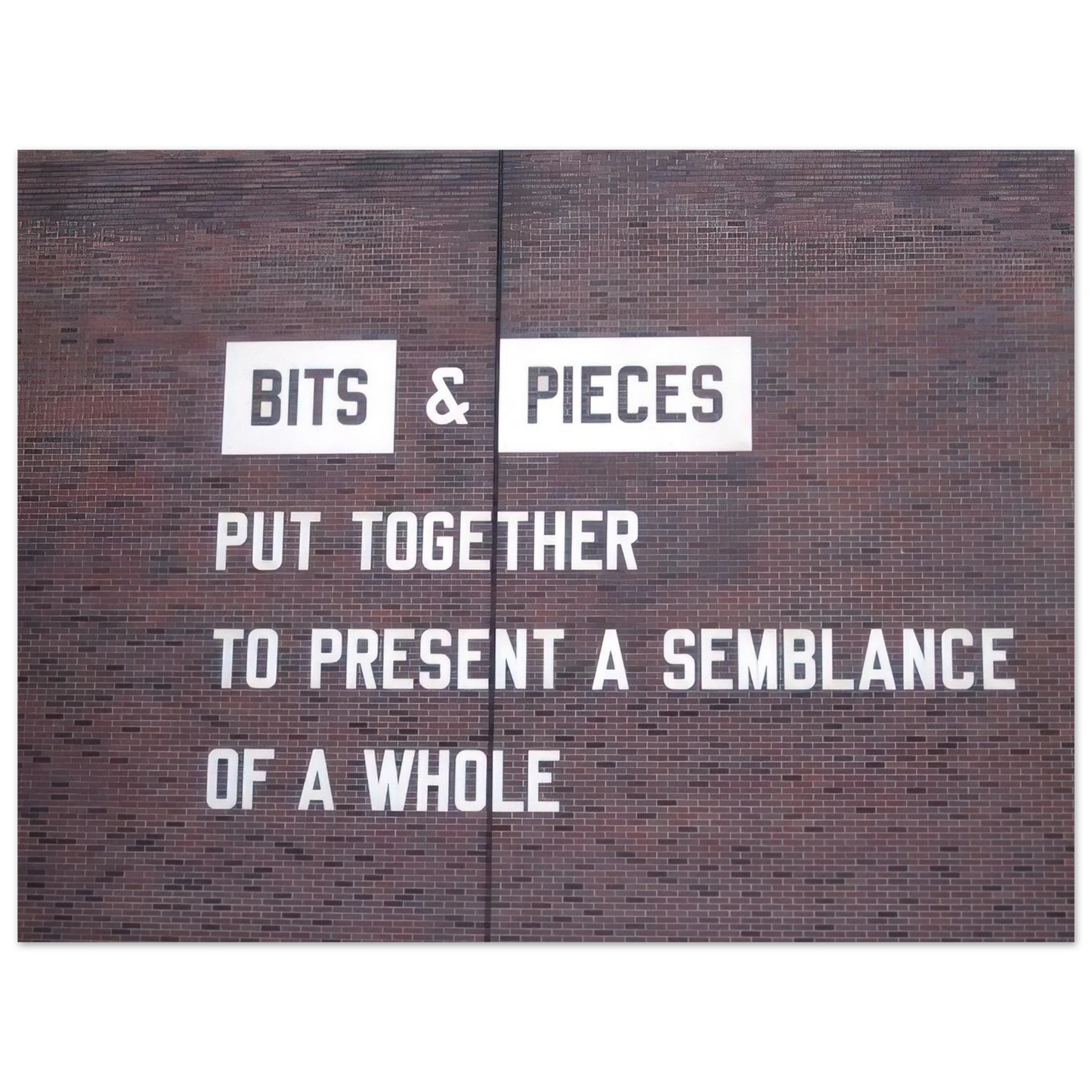 Lawrence Weiner - Bits  Pieces Put Together to Present a Semblance of a Whole - 2005  75x100 cm / 30x40inches Fine Art Poster