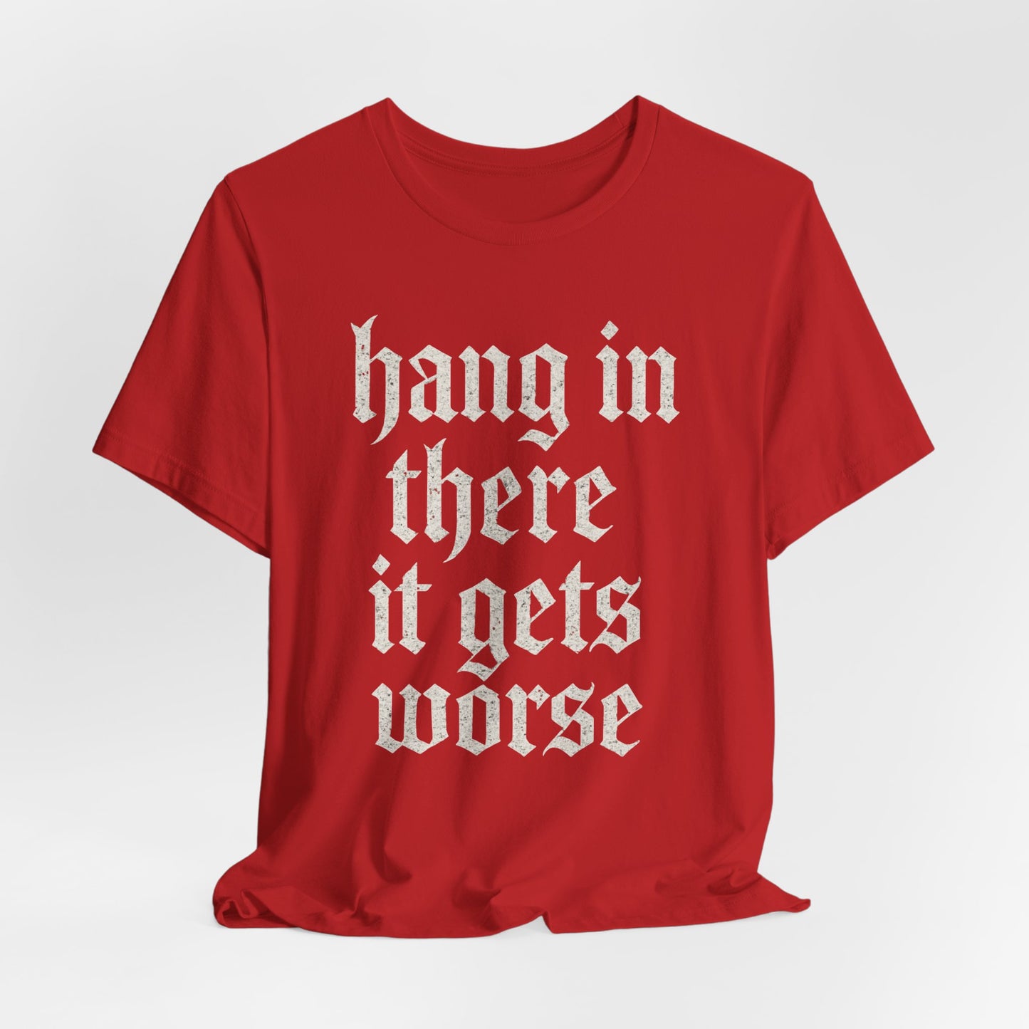 donker humor Blijf daar maar Hang in, het wordt nog erger Grappige sarcastische quote T-shirt grafisch grappig