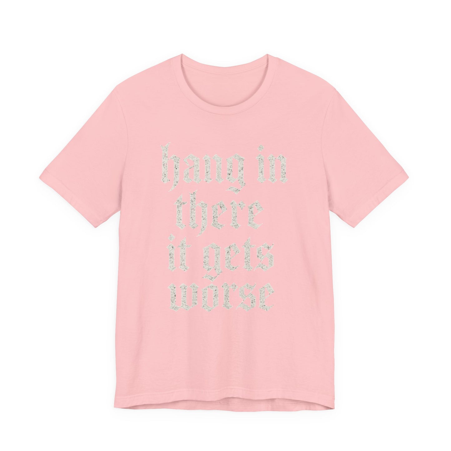 donker humor Blijf daar maar Hang in, het wordt nog erger Grappige sarcastische quote T-shirt grafisch grappig