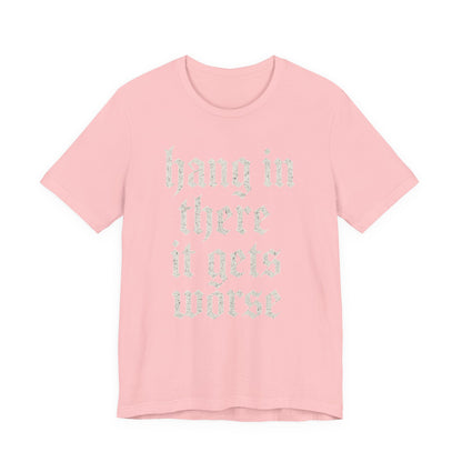 donker humor Blijf daar maar Hang in, het wordt nog erger Grappige sarcastische quote T-shirt grafisch grappig