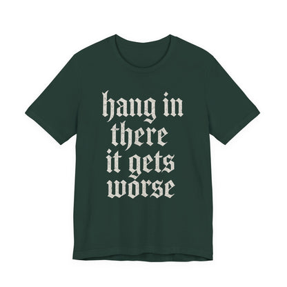 donker humor Blijf daar maar Hang in, het wordt nog erger Grappige sarcastische quote T-shirt grafisch grappig