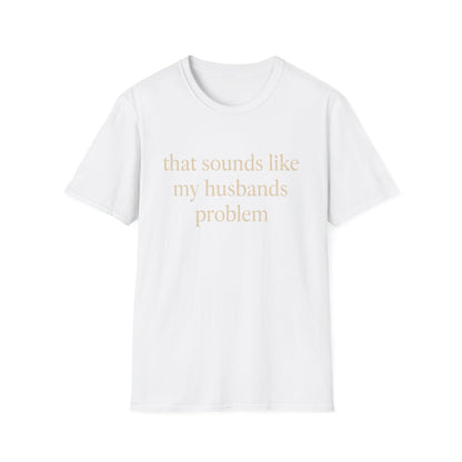 Grappige Vrouw T-Shirt, Sarcastische Huwelijkshumor Shirt, Dat Klinkt Als Mijn Mannenprobleem Shirt, Verjaardagscadeau, Koppel Grafisch T-shirt Dames