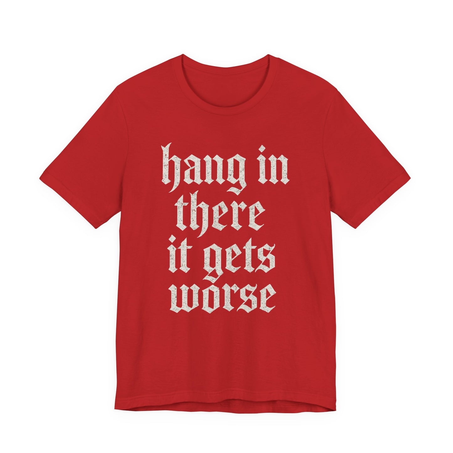 donker humor Blijf daar maar Hang in, het wordt nog erger Grappige sarcastische quote T-shirt grafisch grappig