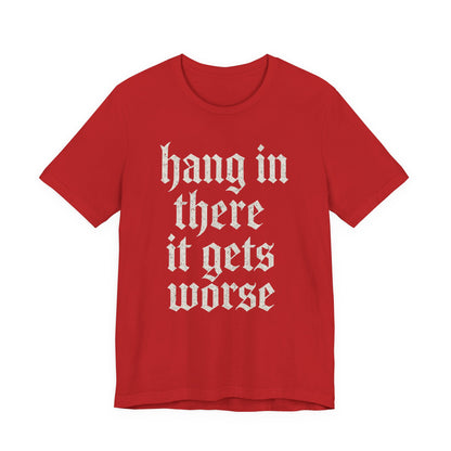 donker humor Blijf daar maar Hang in, het wordt nog erger Grappige sarcastische quote T-shirt grafisch grappig