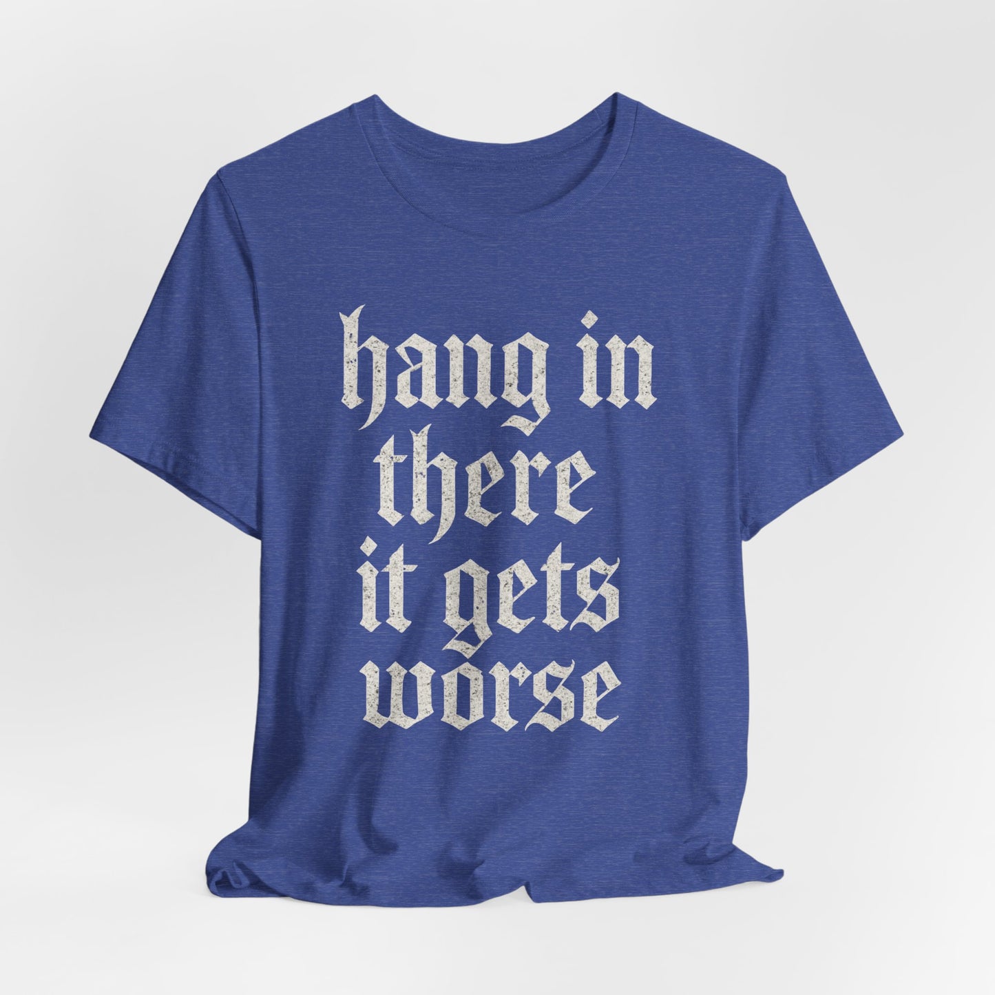 donker humor Blijf daar maar Hang in, het wordt nog erger Grappige sarcastische quote T-shirt grafisch grappig