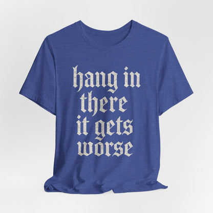 donker humor Blijf daar maar Hang in, het wordt nog erger Grappige sarcastische quote T-shirt grafisch grappig