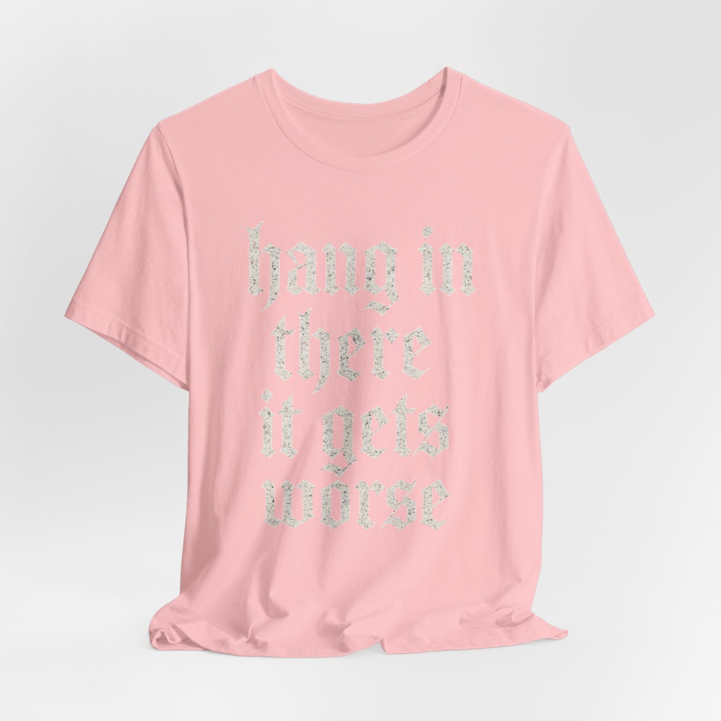 donker humor Blijf daar maar Hang in, het wordt nog erger Grappige sarcastische quote T-shirt grafisch grappig