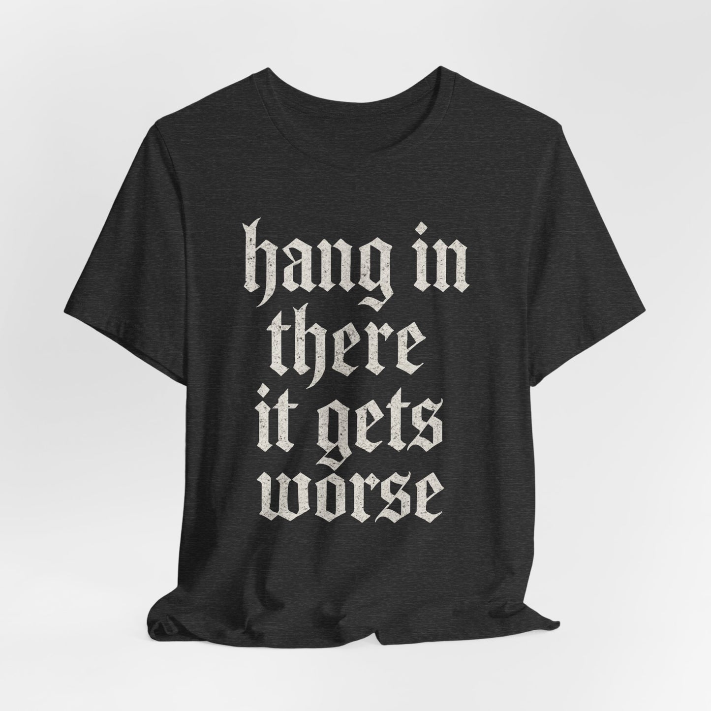 donker humor Blijf daar maar Hang in, het wordt nog erger Grappige sarcastische quote T-shirt grafisch grappig