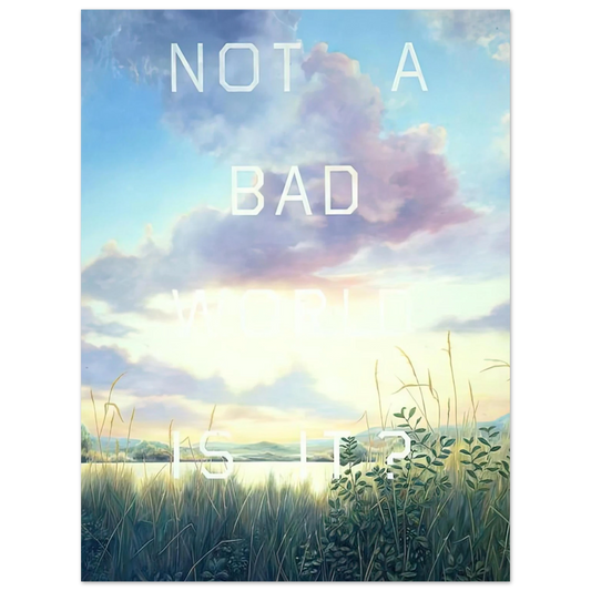 Edward Ruscha - NOT A BAD WORLD IS IT 1984  75x100 cm / 30x40inches Fine Art Poster
