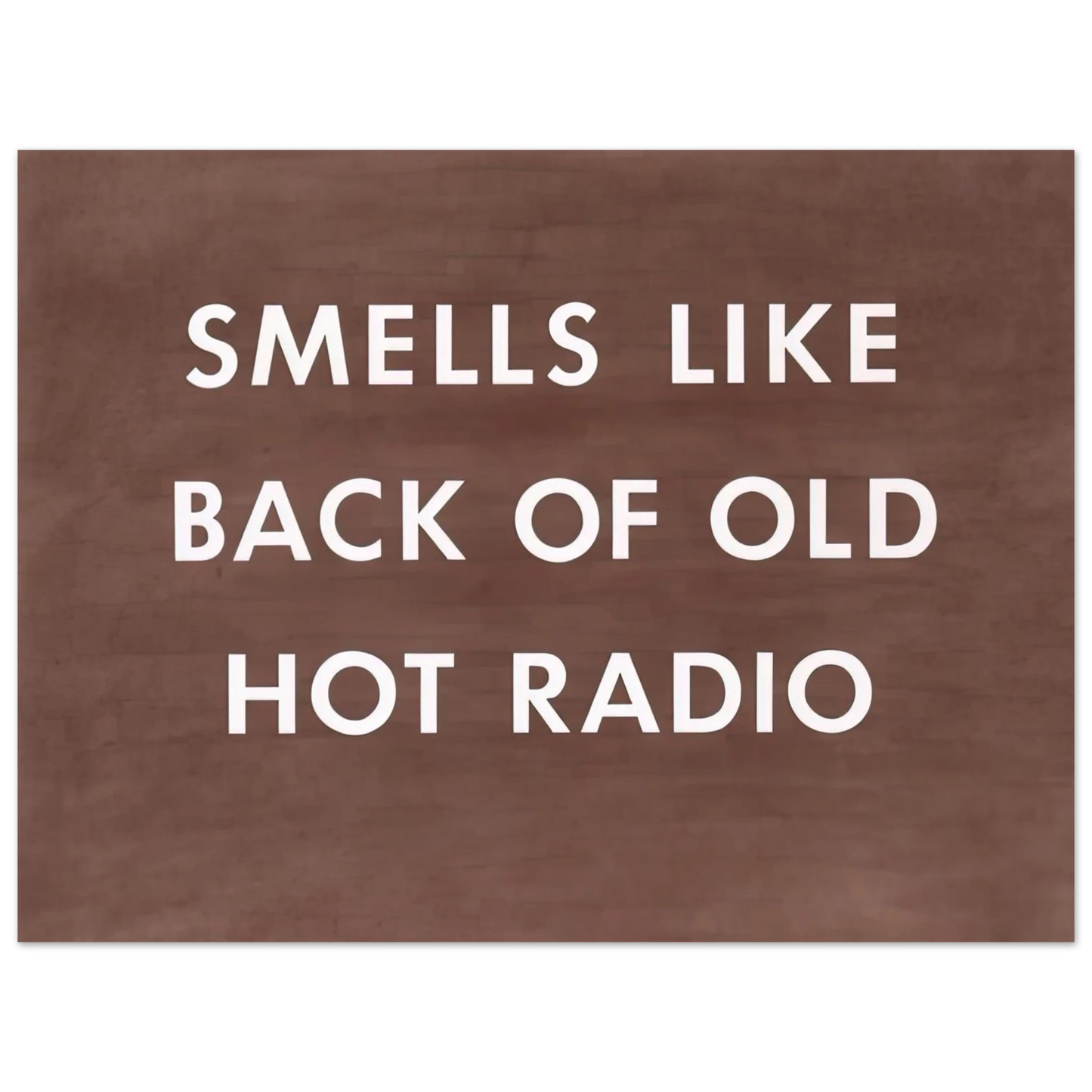 Edward Ruscha - SMELLS LIKE BACK OF OLD HOT RADIO 1976  75x100 cm / 30x40inches Fine Art Poster